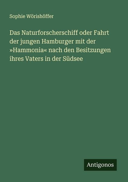 Produktbild: Das Naturforscherschiff oder Fahrt der jungen Hamburger mit der 'Hammonia' nach den Besitzungen ihres Vaters in der S&uuml;dsee