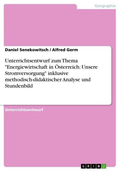 Produktbild: Unterrichtsentwurf zum Thema "Energiewirtschaft in &Ouml;sterreich: Unsere Stromversorgung" inklusive methodisch-didaktischer Analyse und Stundenbild