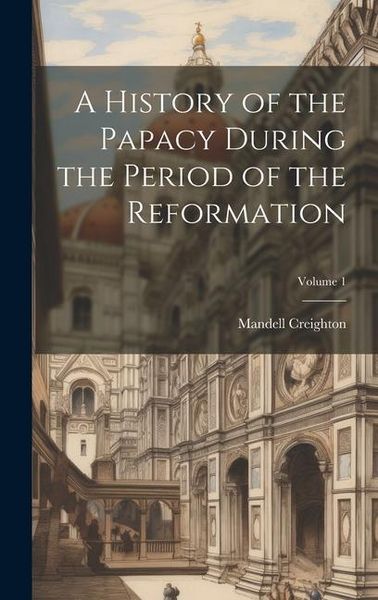 Produktbild: A History of the Papacy During the Period of the Reformation; Volume 1