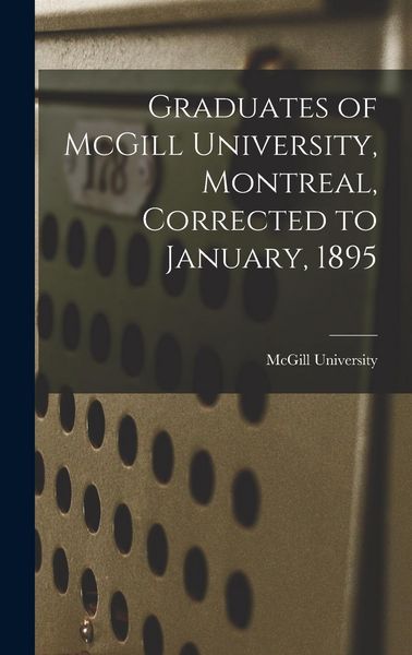 Produktbild: Graduates of McGill University, Montreal, Corrected to January, 1895 [microform]