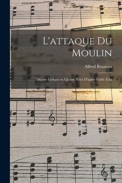 Produktbild: L'attaque du moulin; drame lyrique en quatre actes d'apres &Eacute;mile Zola