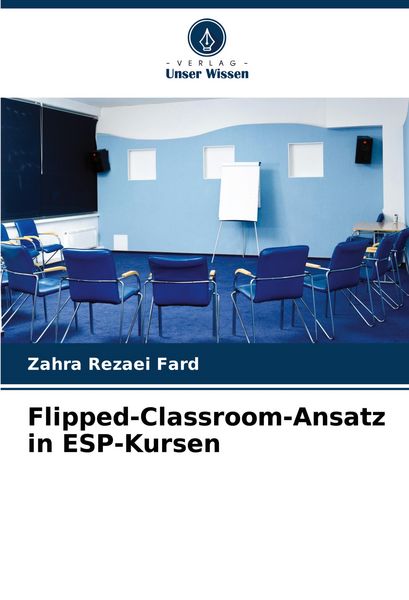 Flipped-Classroom-Ansatz in ESP-Kursen, Taschenbuch von Zahra Rezaei Fard, Verlag Unser Wissen, 9786206980674