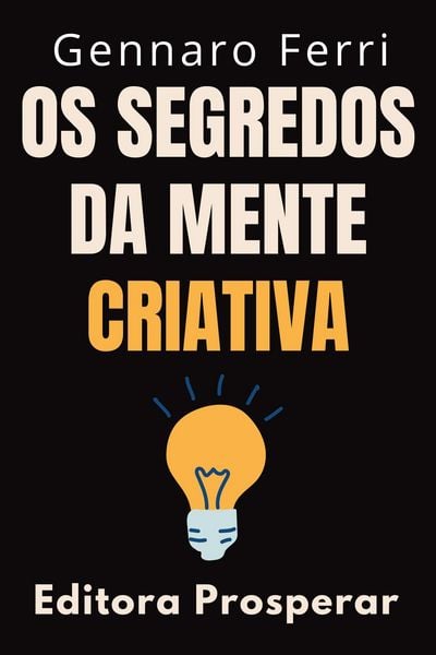 Produktbild: Os Segredos Da Mente Criativa : Aprenda A Explorar O Seu Potencial Criativo (Cole&ccedil;&atilde;o Intelig&ecirc;ncia Emocional, #25)