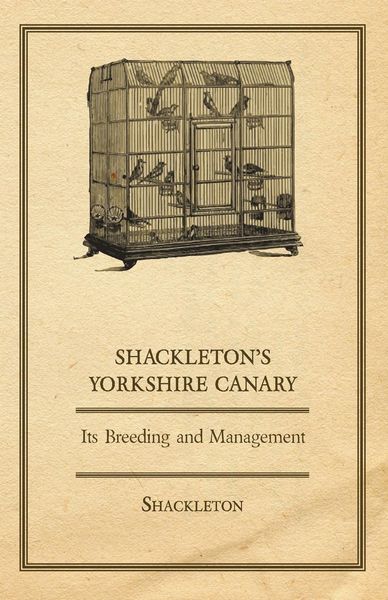 Produktbild: Shackleton's Yorkshire Canary - Its Breeding and Management