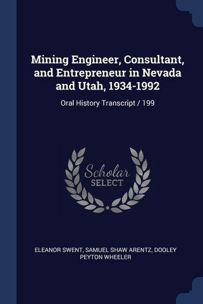 Produktbild: Mining Engineer, Consultant, and Entrepreneur in Nevada and Utah, 1934-1992