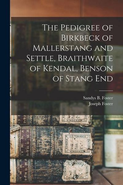 Produktbild: The Pedigree of Birkbeck of Mallerstang and Settle, Braithwaite of Kendal, Benson of Stang End