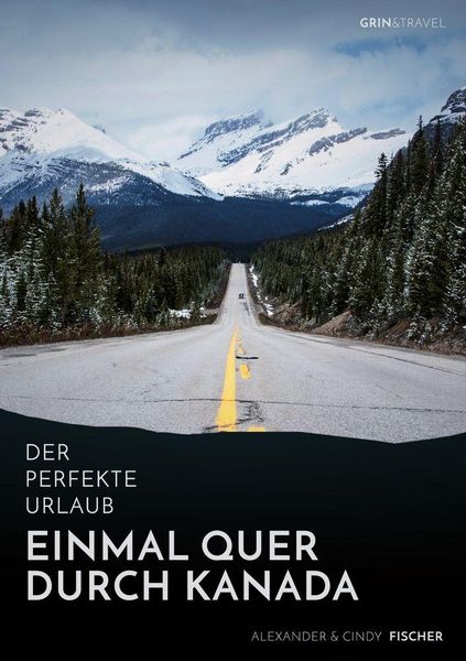Produktbild: Der perfekte Urlaub: Einmal quer durch Kanada - Eine Reise zwischen unber&uuml;hrter Natur und Gro&szlig;stadtflair