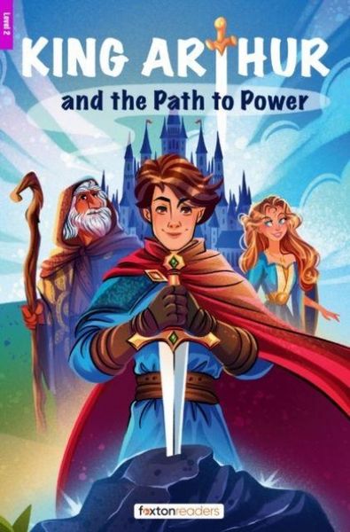 Produktbild: King Arthur and the Path to Power - Foxton Reader Level-2 (600 Headwords A2/B1) with free online AUDIO