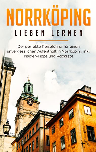 Norrköping lieben lernen: Der perfekte Reiseführer für einen unvergesslichen Aufenthalt in Norrköping inkl. Insider-Tipps und Packliste, Taschenbuch
