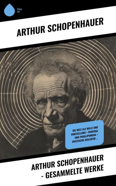 Arthur Schopenhauer - Gesammelte Werke