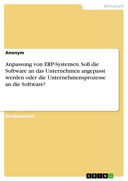 Produktbild: Anpassung von ERP-Systemen. Soll die Software an das Unternehmen angepasst werden oder die Unternehmensprozesse an die Software?
