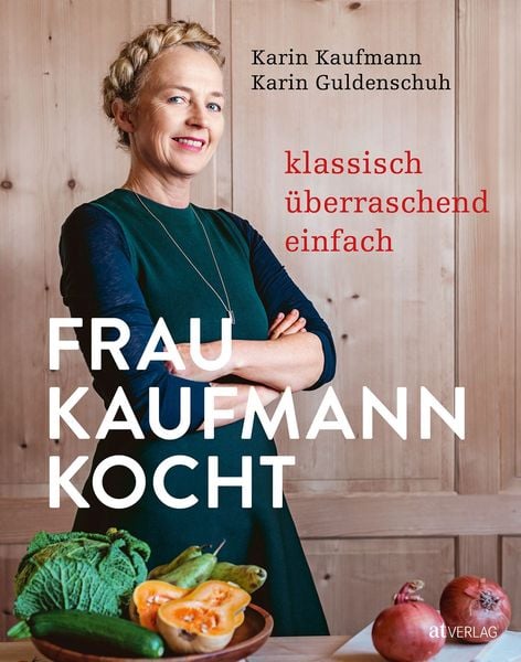 Frau Kaufmann kocht, Gebundene Ausgabe von Karin Kaufmann , Karin Guldenschuh, AT Verlag, 9783039020171