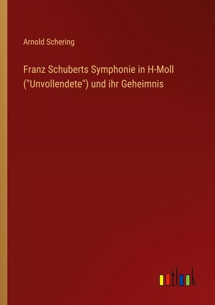 Produktbild: Franz Schuberts Symphonie in H-Moll ("Unvollendete") und ihr Geheimnis