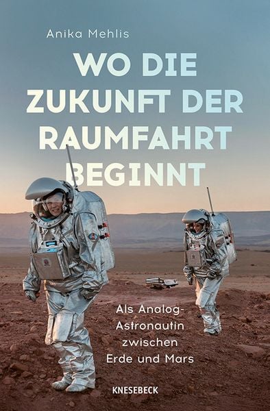 Wo die Zukunft der Raumfahrt beginnt, Taschenbuch von Anika Mehlis, Knesebeck, 9783957289704