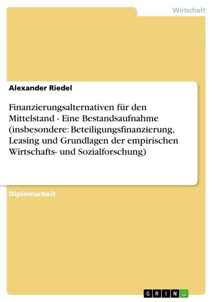 Produktbild: Finanzierungsalternativen f&uuml;r den Mittelstand - Eine Bestandsaufnahme (insbesondere: Beteiligungsfinanzierung, Leasing und Grundlagen der empirischen