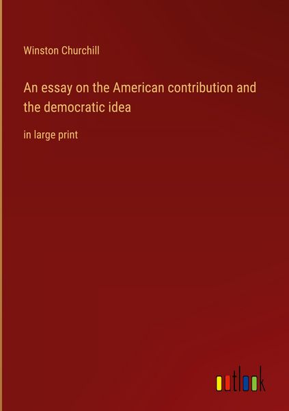 Produktbild: An essay on the American contribution and the democratic idea