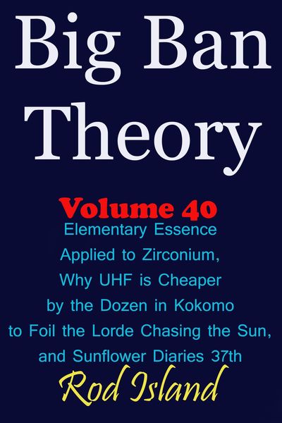 Produktbild: Big Ban Theory: Elementary Essence Applied to Zirconium, Why UHF is Cheaper by the Dozen in Kokomo to Foil the Lorde Chasing the Sun, and Sunflower Di