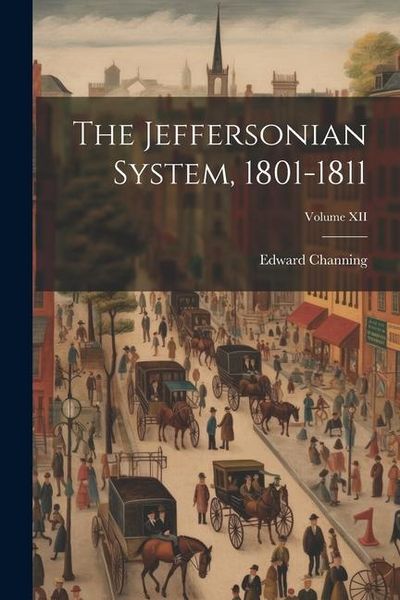 Produktbild: The Jeffersonian System, 1801-1811; Volume XII