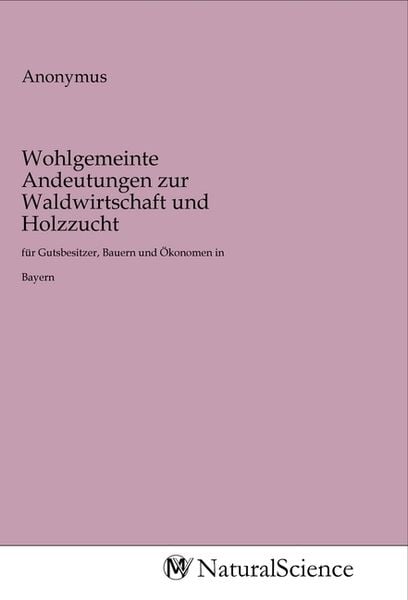 Produktbild: Wohlgemeinte Andeutungen zur Waldwirtschaft und Holzzucht
