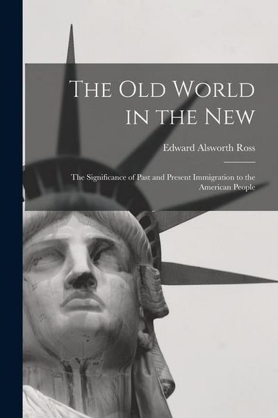 Produktbild: The Old World in the New: The Significance of Past and Present Immigration to the American People