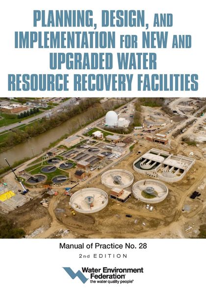 Produktbild: Planning, Design and Implementation for New and Upgraded Water Resource Recovery Facilities, 2nd edition, MOP 28