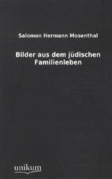 Bilder aus dem jüdischen Familienleben, Taschenbuch von Salomon Hermann Mosenthal, Unikum, 9783845712345