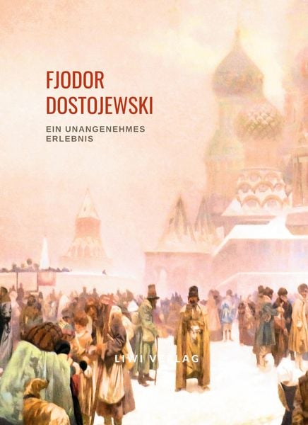 Produktbild: Fjodor Dostojewski: Ein unangenehmes Erlebnis. Vollst&auml;ndige Neuausgabe