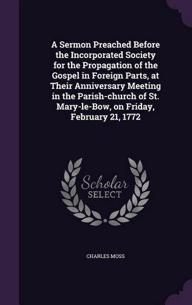 Produktbild: A Sermon Preached Before the Incorporated Society for the Propagation of the Gospel in Foreign Parts, at Their Anniversary Meeting in the Parish-churc