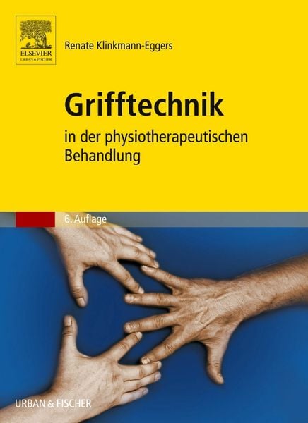 Grifftechnik in der physiotherapeutischen Behandlung, Taschenbuch von Renate Klinkmann-Eggers, Urban & Fischer in Elsevier, 978-3-437-45701-2