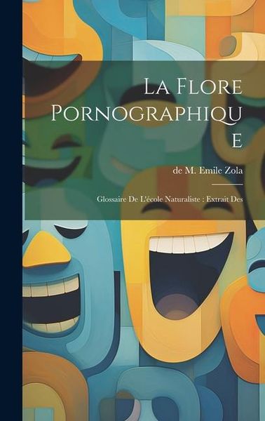 Produktbild: La Flore Pornographique: Glossaire de l'&eacute;cole Naturaliste: extrait des