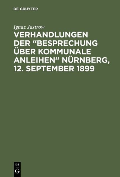 Produktbild: Verhandlungen der &ldquo;Besprechung &uuml;ber kommunale Anleihen&rdquo; N&uuml;rnberg, 12. September 1899