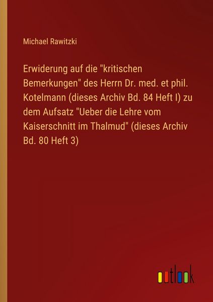 Produktbild: Erwiderung auf die "kritischen Bemerkungen" des Herrn Dr. med. et phil. Kotelmann (dieses Archiv Bd. 84 Heft I) zu dem Aufsatz "Ueber die Lehre vom Kaiserschnitt im Thalmud" (dieses Archiv Bd. 80 Heft 3)