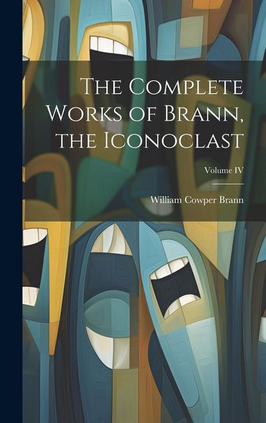 Produktbild: The Complete Works of Brann, the Iconoclast; Volume IV