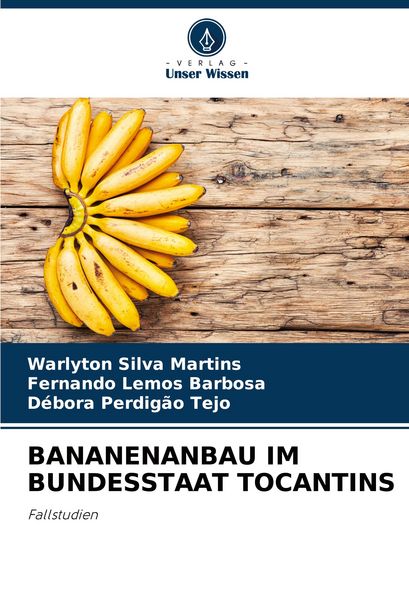 Bananenanbau im Bundesstaat Tocantins, Taschenbuch von Warlyton Silva Martins , Fernando Lemos Barbosa , Débora Perdigão Tejo, Verlag Unser Wissen,