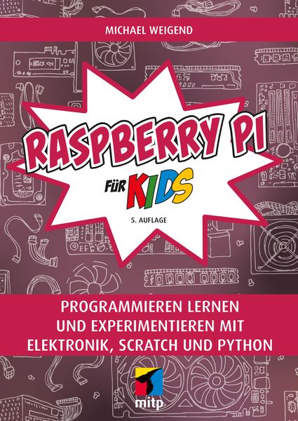 Raspberry Pi für Kids, Taschenbuch von Michael Weigend, Mitp Verlags GmbH & Co.KG, 978-3-7475-0835-0
