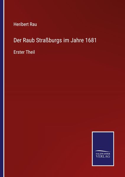 Der Raub Straßburgs im Jahre 1681, Taschenbuch von Heribert Rau, Outlook, 9783375077808