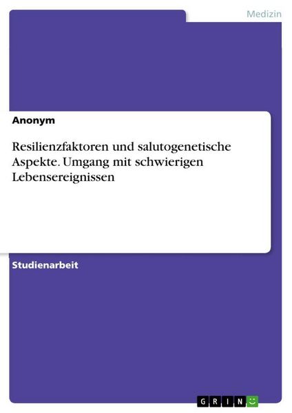 Produktbild: Resilienzfaktoren und salutogenetische Aspekte. Umgang mit schwierigen Lebensereignissen