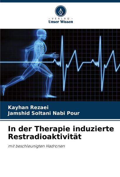 In der Therapie induzierte Restradioaktivität, Taschenbuch von Kayhan Rezaei , Jamshid Soltani Nabi Pour, Verlag Unser Wissen, 9786207905058