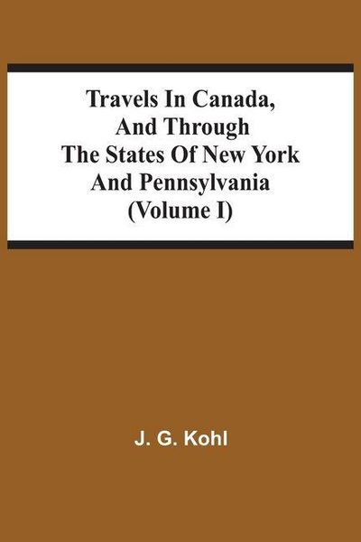 Produktbild: Travels In Canada, And Through The States Of New York And Pennsylvania (Volume I)