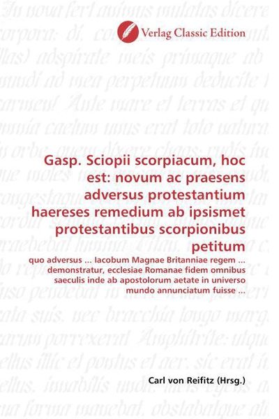 Produktbild: Gasp. Sciopii scorpiacum, hoc est: novum ac praesens adversus protestantium haereses remedium ab ipsismet protestantibus scorpionibus petitum