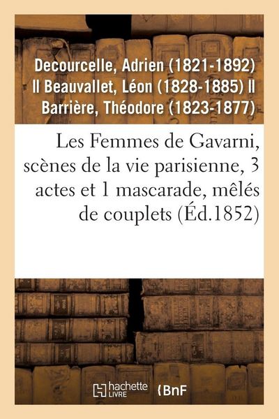 Produktbild: Les Femmes de Gavarni, sc&egrave;nes de la vie parisienne, 3 actes et 1 mascarade, m&ecirc;l&eacute;s de couplets