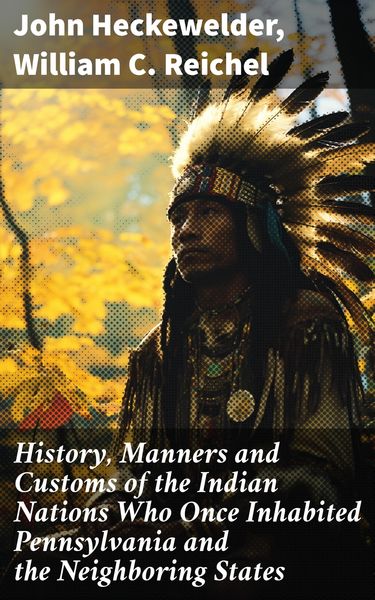 Produktbild: History, Manners and Customs of the Indian Nations Who Once Inhabited Pennsylvania and the Neighboring States