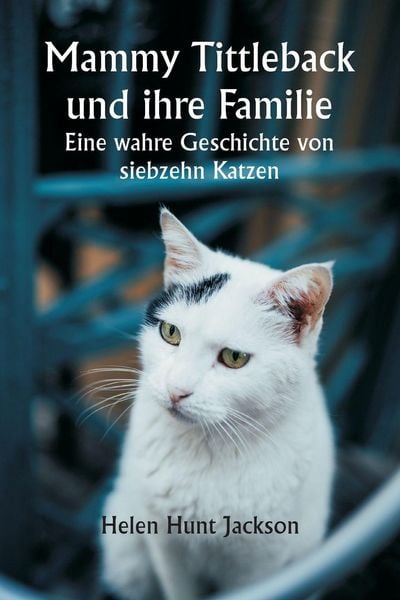 Produktbild: Mammy Tittleback und ihre Familie Eine wahre Geschichte von siebzehn Katzen