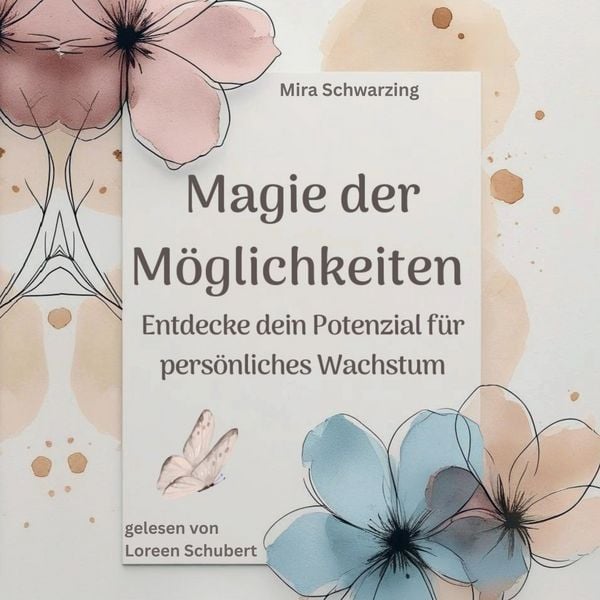 Magie der Möglichkeiten - Entdecke dein Potenzial für persönliches Wachstum - Mira Schwarzing, Audio, 4069829113380