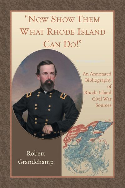 Produktbild: Now Show Them What Rhode Island Can Do! An Annotated Bibliography of Rhode Island Civil War Sources