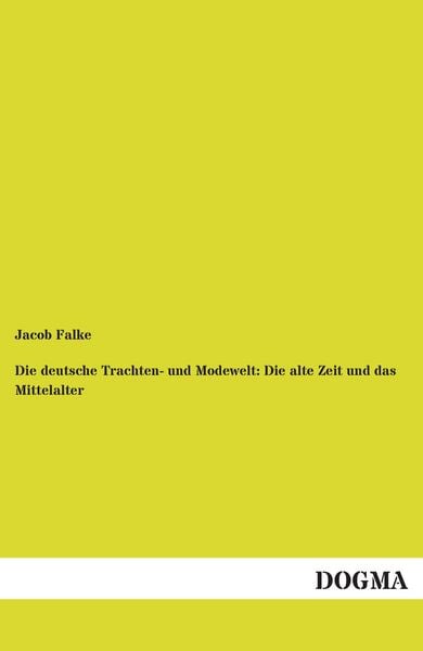 Produktbild: Die deutsche Trachten- und Modewelt: Die alte Zeit und das Mittelalter
