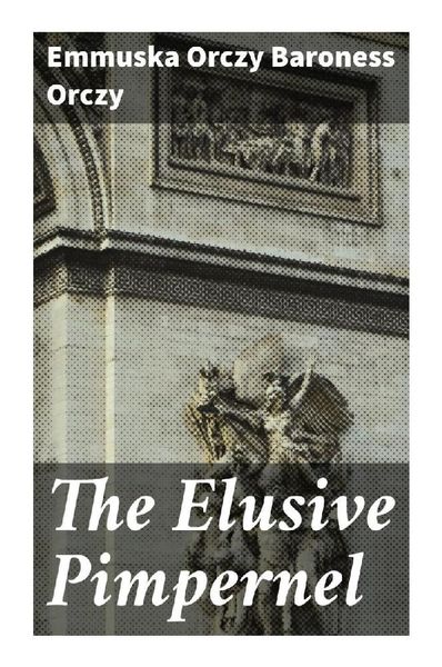 The Elusive Pimpernel, Taschenbuch von Baroness Orczy Emmuska Orczy, Good Press, 9788027296651