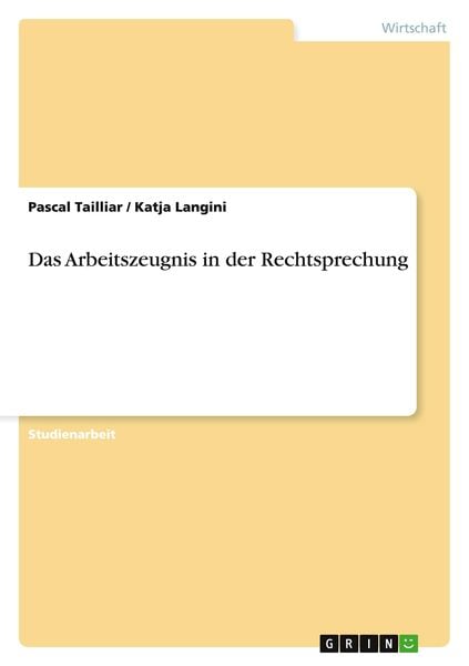 Das Arbeitszeugnis in der Rechtsprechung, Taschenbuch von Pascal Tailliar , Katja Langini, GRIN, 9783640730322