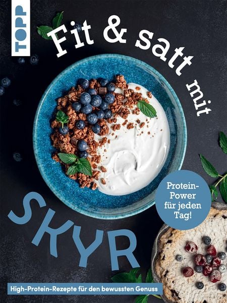 Produktbild: Fit & satt mit Skyr. High-Protein-Rezepte f&uuml;r den bewussten Genuss.