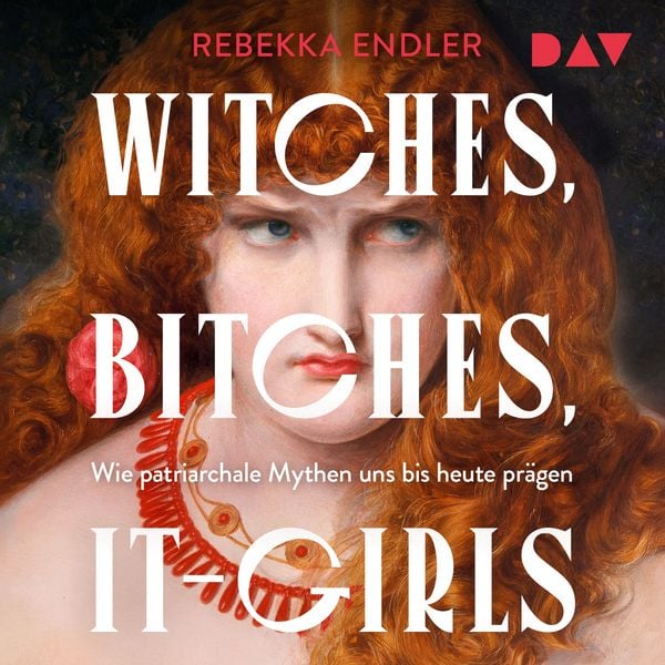 Produktbild: Witches, Bitches, It-Girls. Wie patriarchale Mythen uns bis heute prägen